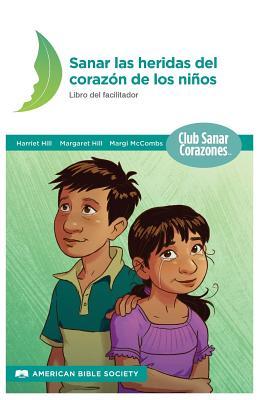 Sanando las Heridas del Corazn: Libro del Facilitador