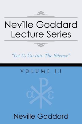 Neville Goddard Lecture Series, Volume III: (A Gnostic Audio Selection, Includes Free Access to Streaming Audio Book)