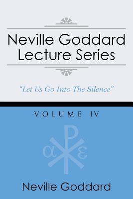 Neville Goddard Lecture Series, Volume IV: (A Gnostic Audio Selection, Includes Free Access to Streaming Audio Book)