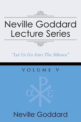 Neville Goddard Lecture Series, Volume V: (A Gnostic Audio Selection, Includes Free Access to Streaming Audio Book)