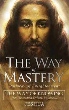 The Way of Mastery, Pathway of Enlightenment: The Way of Knowing, The Christ Mind Trilogy Volume III ( Pocket Edition )