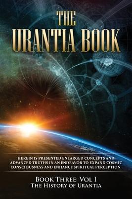 The Urantia Book: Book Three, Vol I: The History of Urantia: New Edition, single column formatting, larger and easier to read fonts, cre