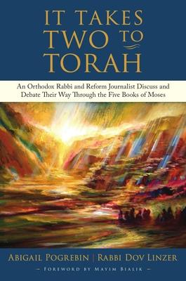 It Takes Two to Torah: An Orthodox Rabbi and Reform Journalist Discuss and Debate Their Way Through the Five Books of Moses