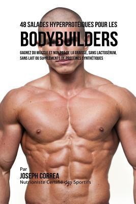 48 Salades Hyperprotiques pour les Bodybuilders: Gagnez du Muscle et non pas de la Graisse, sans Lactosrum, sans Lait ou Supplments de Protines Sy Subscription