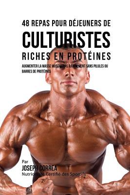 48 Repas pour Djeuners de Culturistes Riches en Protines: Augmenter la masse musculaire rapidement sans pilules ou barres de protines Subscription
