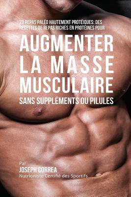 70 Repas Palo Hautement Protins: Recettes de Repas Hautement Protins sans Supplments ou Pilules pour Augmenter la Masse Musculaire Subscription