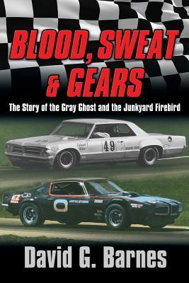 Blood, Sweat & Gears. The Story of the Gray Ghost and the Junkyard Firebird