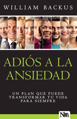 Adis a la Ansiedad: Un Plan Que Puede Transformar Tu Vida Para Siempre / The Go Od News about Worry