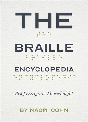 The Braille Encyclopedia: Brief Essays on Altered Sight