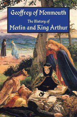 The History of Merlin and King Arthur: The Earliest Version of the Arthurian Legend