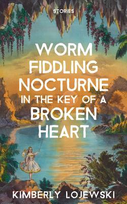 Worm Fiddling Nocturne in the Key of a Broken Heart