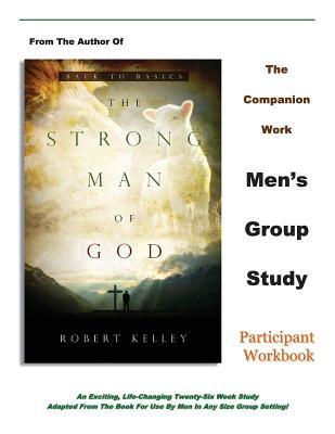 The Strong Man of God Men's Group Study: Participant Workbook