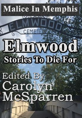 Malice in Memphis: Elmwood: Stories to Die For