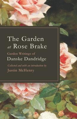 The Garden at Rose Brake: Garden Writings of Danske Dandridge