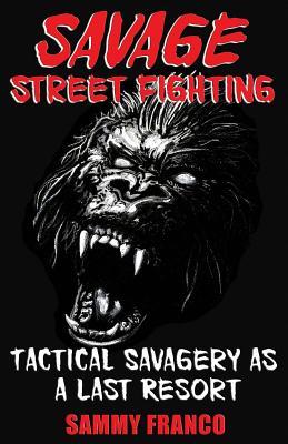 Savage Street Fighting: Tactical Savagery as a Last Resort