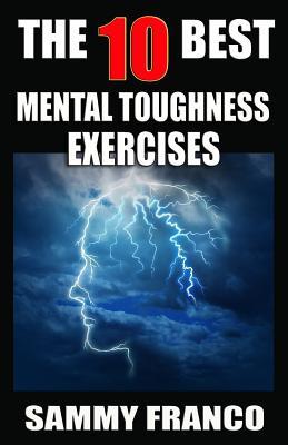 The 10 Best Mental Toughness Exercises: How to Develop Self-Confidence, Self-Discipline, Assertiveness, and Courage in Business, Sports and Health Subscription