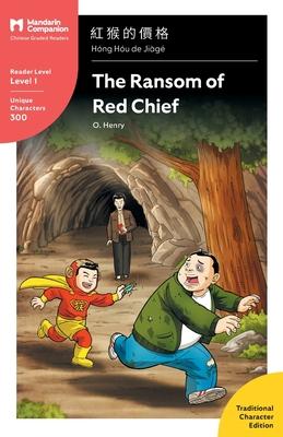 The Ransom of Red Chief: Mandarin Companion Graded Readers Level 1, Traditional Character Edition