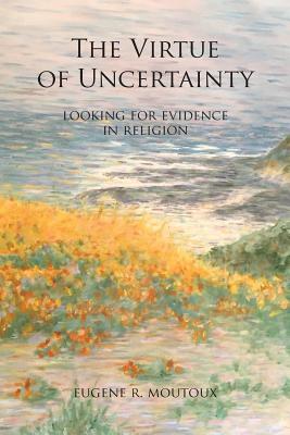 The Virtue of Uncertainty: Looking for Evidence in Religion