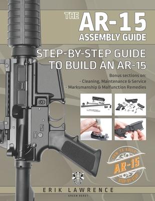 The AR-15 Assembly Guide: How to Build and Service the AR-15 Rifle