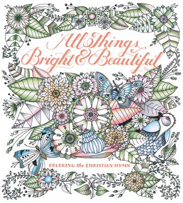 All Things Bright & Beautiful: Coloring the Christian Hymn