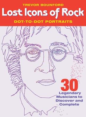 Lost Icons of Rock Dot-To-Dot Portraits: 30 Legendary Musicians to Discover and Complete