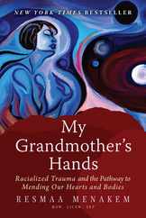 My Grandmother's Hands: Racialized Trauma and the Pathway to Mending Our Hearts and Bodies Subscription