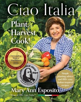 Plant, Harvest, Cook!: Ciao Italia