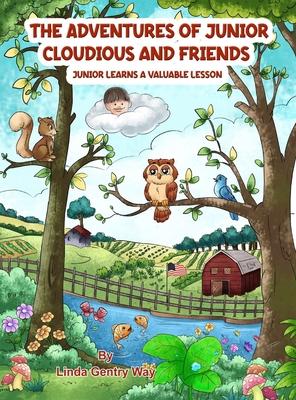 The Adventures of Junior Cloudious and Friends: Junior Learns a Valuable Lesson