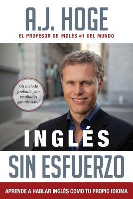 Ingls Sin Esfuerzo: Aprende A Hablar Ingls Como Nativo Del Idioma