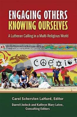 Engaging Others, Knowing Ourselves: A Lutheran Calling in a Multi-Religious World