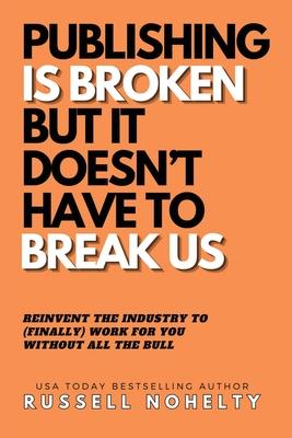 Publishing is Broken, but it Doesn't Have to Break Us Subscription