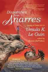 Dispatches from Anarres: Tales in Tribute to Ursula K. Le Guin: Tales in Tribute to Ursula K. Le Guin Subscription