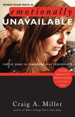 When Your Mate Is Emotionally Unavailable: Radical Steps to Transform Your Relationship