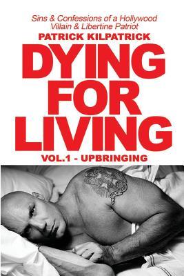 Dying for a Living: Sins & Confessions of a Hollywood Villain & Libertine Patriot