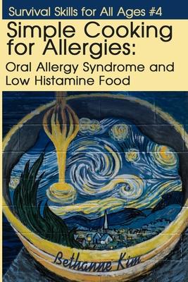 Simple Cooking for Allergies: Oral Allergy Syndrome and Low Histamine Food