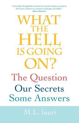 What The Hell Is Going On? The Question, Our Secrets, Some Answers