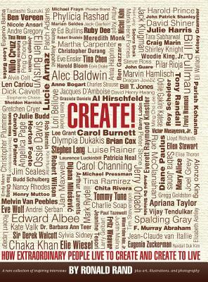 Create!: How Extraordinary People Live To Create and Create To Live