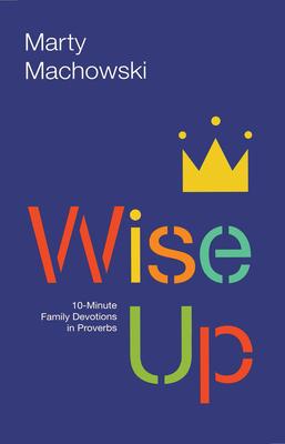 Wise Up: 10-Minute Family Devotions in Proverbs Subscription