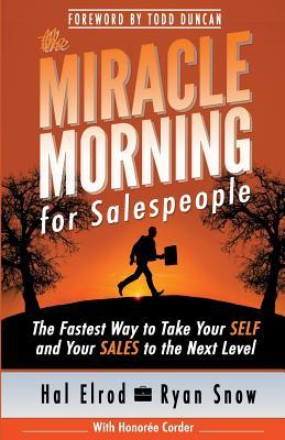 The Miracle Morning for Salespeople: The Fastest Way to Take Your SELF and Your SALES to the Next Level