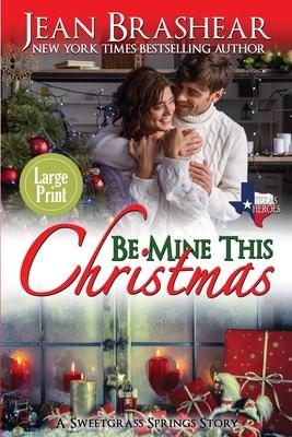 Be Mine This Christmas (Large Print Edition): A Sweetgrass Springs Story