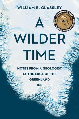 A Wilder Time: Notes from a Geologist at the Edge of the Greenland Ice Subscription