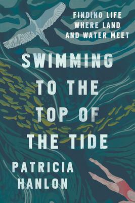 Swimming to the Top of the Tide: Finding Life Where Land and Water Meet