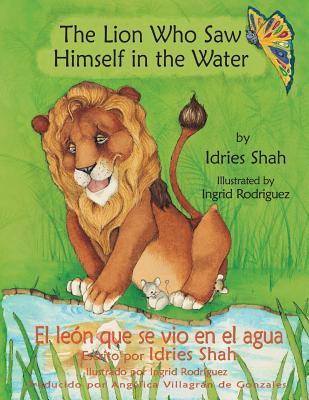 The Lion Who Saw Himself in the Water -- El len que se vio en el agua: English-Spanish Edition