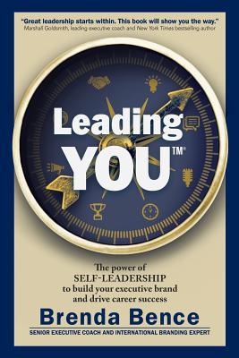 Leading YOU: The power of self-leadership to build your executive brand and drive career success