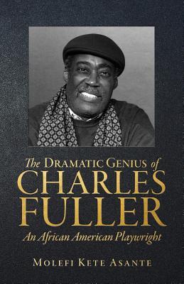 The Dramatic Genius of Charles Fuller; An African American Playwright