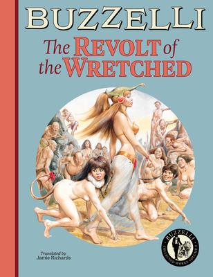 Buzzelli Collected Works Vol. 3: The Revolt of the Wretched