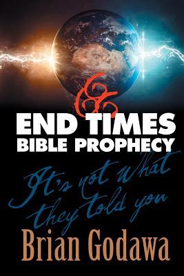 End Times Bible Prophecy: It's Not What They Told You