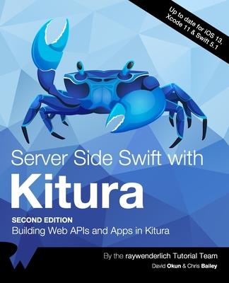 Server Side Swift with Kitura (Second Edition): Building Web APIs and Apps in Kitura Subscription