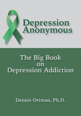 Depression Anonymous: The Big Book on Depression Addiction