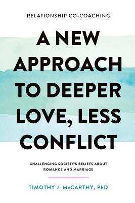 Relationship Co-Coaching: A New Approach to Deeper Love, Less Conflict! Challenging Society's Beliefs About Romance and Marriage